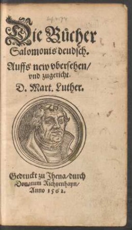 Die Buecher || Salomonis deudsch.|| Auffs new vbersehen/|| vnd zugericht.|| D. Mart. Luther.||