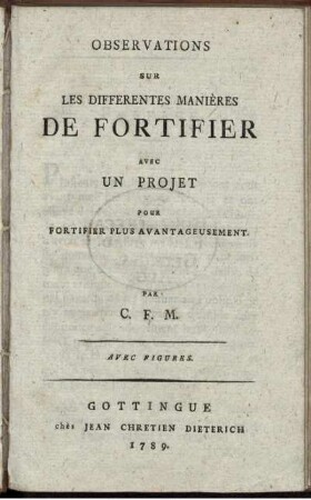 Observations Sur Les Differentes Manières De Fortifier : Avec Un Projet Pour Fortifier Plus Avantageusement ; Avec Figures