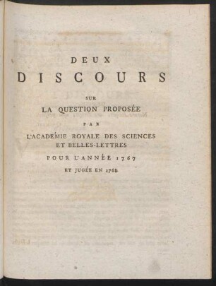 Deux Discours Sur La Question Proposée Par L'Académie Royale Des Sciences Et Belles-Lettres Pour L'Année 1767 Et Jugée En 1768.