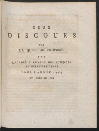 Deux Discours Sur La Question Proposée Par L'Académie Royale Des Sciences Et Belles-Lettres Pour L'Année 1767 Et Jugée En 1768.