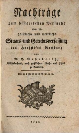 Nachträge zum historischen Versuche über die geistliche und weltliche Staats- und Gerichtsverfassung des Hochstifts Bamberg