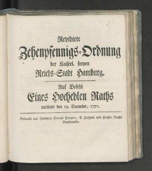 Revidirte Zehenpfennigs-Ordnung der Kaiserl. freyen Reichs-Stadt Hamburg : Auf Befehl Eines Hochedlen Raths publicirt den 19. December, 1771