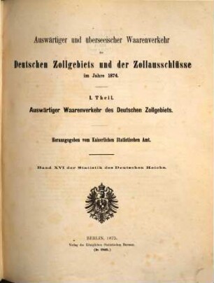 Auswärtiger und überseeischer Waarenverkehr des deutschen Zollgebiets und der Zollausschlüsse. 16 = 1874 (1876)