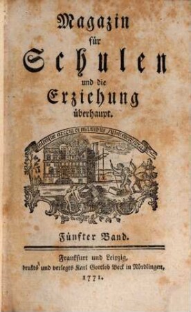 Magazin für Schulen und die Erziehung überhaupt. 5. 1770/71 (1771)