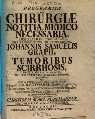 Programma De Chirurgiae Notitia, Medico Necessaria, Disputationi Inaugurali ... Johannis Samuelis Grapii, De Tumoribus Scirrhosis ... invitat Christoph. Mart. Burchardus ...
