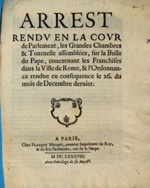 Arrest rendu en la cour de Parlement, les Grandes Chambres & Tournelle assemblées sur la bulle du Pape, concernant les Franchises dans la Ville de Rome ...