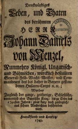Denckwürdiges Leben und Thaten des berühmten Herrn Johann Daniels von Menzel königl. ungar.- & böhm. General-Feldwachtmeister etc.