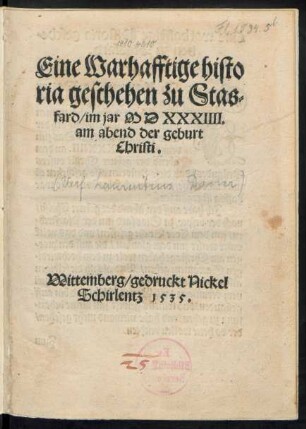 Eine Warhafftige histo||ria geschehen zu Stas=||fard/ im jar MDXXXIIII.|| am abend der geburt || Christi.||