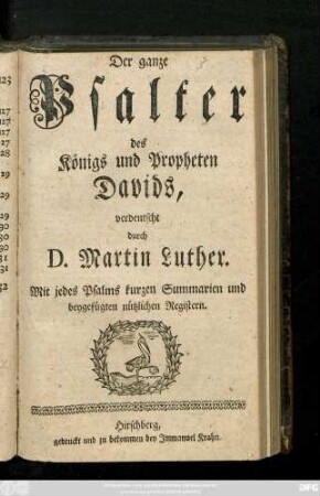 Der ganze Psalter des Königs und Propheten Davids : Mit jedes Psalms kurzen Summarien und beygefügten nützlichen Registern