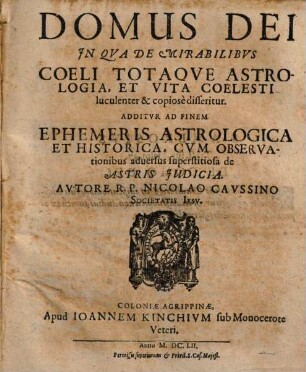 Domus Dei Jn Qva De Mirabilibvs Coeli Totaqve Astrologia, Et Vita Coelesti luculenter & copiosè disseritur