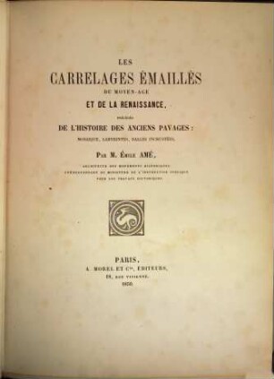 Les carrelages emaillés du moyen-âge et de la renaissance : précédés de l'histoire des anciens pavages ; mosaique, labyrintes, dalles incrustées