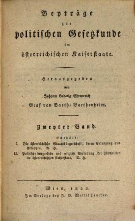 Beyträge zur politischen Gesetzkunde im österreichischen Kaiserstaate, 2. Enthält: I. Die österreichische Staatsbürgerschaft, deren Erlangung und Erlöschen, II. Politisch-bürgerliche und religiöse Verfassung der Akatholiken im österreichischen Kaiserstaat