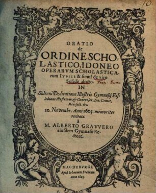 Oratio de Ordine Scholastico, Idoneo Operarvm Scholasticarum Ivdice & simul de viro Solidè docto