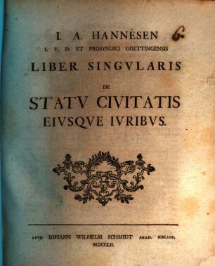 I.A. Hannésen I.V.D. Et Prosyndici Goettingensis Liber Singvlaris De Statv Civitatis Eivsqve Ivribvs