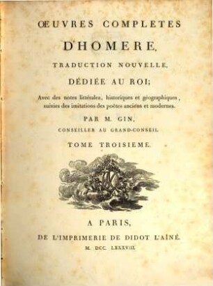Oeuvres Completes D'Homère : Traduction Nouvelle ... ; Avec des notes littérales, historiques et géographiques, suivies des imitations des poëtes anciens et modernes, 3
