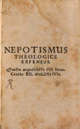 Nepotismus Theologice Expensus : Qvando Nepotismvs svb Innocentio XII. abolitvs fvit