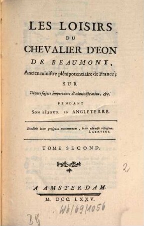 Les Loisirs Du Chevalier D'Eon De Beaumont, Ancien ministre plénipotentiaire de France; Sur Divers sujets importants d'administration, &c. Pendant Son Séjour En Angleterre, 2