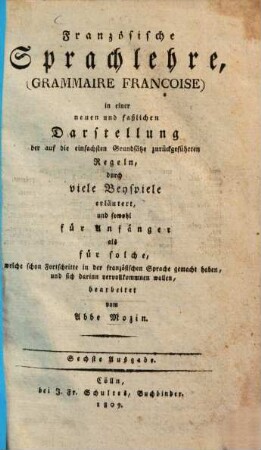 Französische Sprachlehre : in einer neuen, faßlichen Darstellung ... = Grammaire françoise