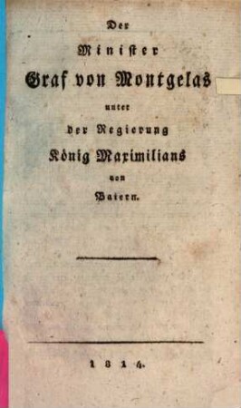 Der Minister Graf von Montgelas unter der Regierung König Maximilians von Baiern