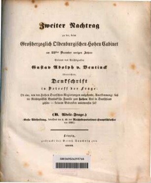 Nachtrag zu der, beim Großherzoglich Oldenburgischen Hohen Cabinet am 22sten December vorigen Jahres, Seitens des Reichsgrafen Gustav Adolph v. Bentinck überreichten, Denkschrift in Betreff der Frage: Ob eine, von den Hohen Deutschen Regierungen ausgehende, Anerkennung: daß die Reichsgräflich Bentinck'sche Familie zum hohen Adel in Deutschland gehöre - keinem Bedenken unterworfen sei?, 2,1. B, Adels-Frage, 1. Abth. betreffend den § 40. des Reichsdeputations-Hauptschlusses von 1803
