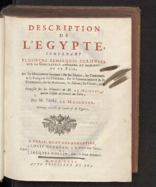 Description de l'Egypte, contenant plusieurs remarques curieuses sur la geographie ancienne et moderne de ce pais, sur ses monumens anciens, sur les murs, les coutumes, & la religion des habitans, sur le gouvernement & le commerce, sur les animaux, les arbres, les plantes, & c.