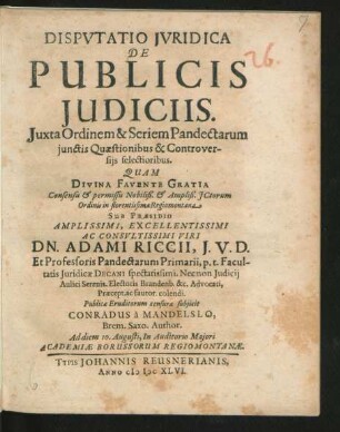 Disputatio Iuridica De Publicis Iudiciis : Iuxta Ordinem & Seriem Pandectarum iunctis Quaestionibus & Controversiis selectioribus