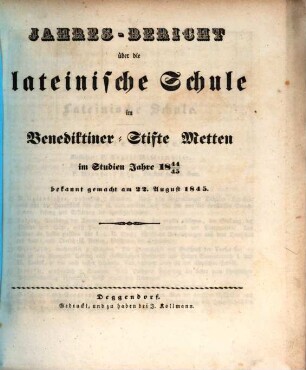 Jahresbericht über die Lateinische Schule im Benediktiner-Stifte Metten : im Studien-Jahre .... 1844/45