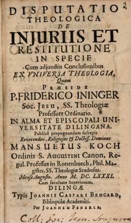 Disputatio Theologica De Injuriis Et Restitutione In Specie : Cum adjunctis Conclusionibus Ex Vniversa Theologia