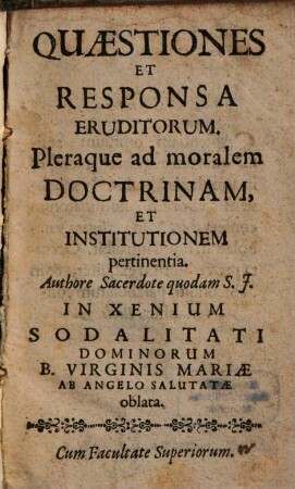 Quaestiones et responsa eurditorum : [Pleraque ad moralem Doctrinam, et Institutionem pertinentia.]
