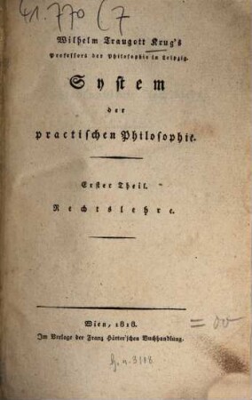 Wilhelm Traugott Krug's philosophische Werke, 7. System d. practischen Philosophie. Th. 1. Dikäologie oder philosoph. Rechtslehre. - 1818. - VIII, 483 S.