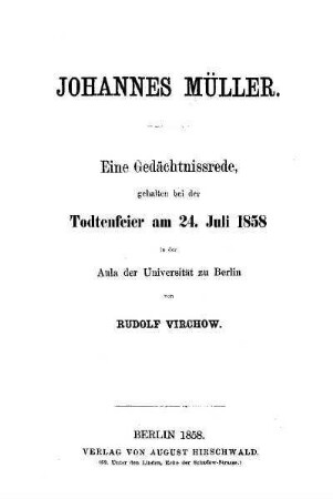 Johannes Müller : eine Gedächtnissrede, gehalten bei der Todtenfeier am 24. Juli 1858 in der Aula der Universität zu Berlin