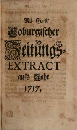 Historie des Jahrs ... oder zur Kirchen-Politisch- und Gelehrten-Historie dieses Jahrs gehörige Haupt-Anmerckungen. 1717 (1718)