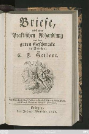 Briefe, nebst einer Praktischen Abhandlung von dem guten Geschmacke in Briefen