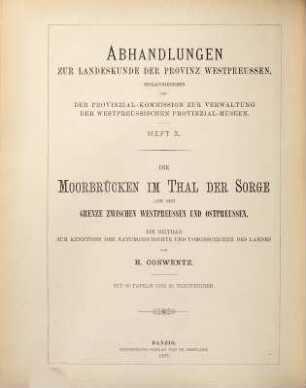 Die Moorbrücken im Thal der Sorge auf der Grenze zwischen Westpreußen und Ostpreußen : ein Beitrag zur Kenntniss der Naturgeschichte und Vorgeschichte des Landes