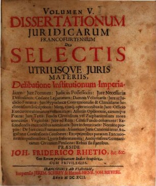 Volumen V. Dissertationum iuridicarum Francofurtensium de selectis utriusque iuris materiis : cum rerum praecipuarum indice locupleto