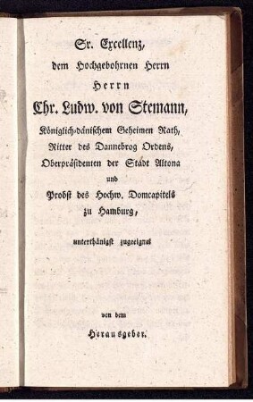 Sr. Excellenz, dem Hochgebohrnen Herrn Herrn Chr. Ludw. von Stemann ...