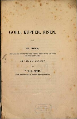 Gold, Kupfer, Eisen : Ein Vortrag gehalten bei der feierlichen Sitzung d. k. Acad. d. Wissensch.