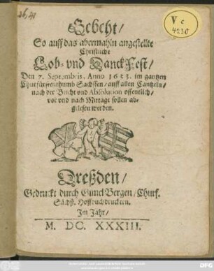 Gebeht/ So auff das abermahln angestellte Christliche Lob- und DanckFest/ Den 7. Septembris, Anno 1633. im gantzen Churfürstenthumb Sachssen/ auff allen Cantzeln/ nach der Beicht und Absolution offentlich/ vor und nach Mittage sollen abgelesen werden