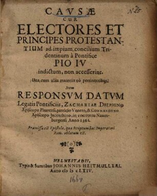 Causae cur Electores et Principes Protestantium ad impium concilium Tridentinum ... : non accesserint ... item responsum datum legatis Pontificus ... in conventu Naumburgensi Ao 1561 ...