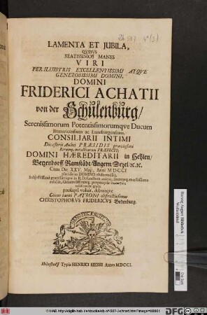 Lamenta Et Jubila, Qvibvs Beatissimos Manes Viri ... Friderici Achatii von der Schulenburg/ Serenissimorum Potentissimorumqve Ducum Brunsvicensium ac Luneburgensium, Consiliarii Intimi ... Cum Die XXV. Maji, Anni MDCCI placide in Domino obdormisset ... testificandæ gratia proseqvi voluti, debuitqve Cliens tanti Patroni obstructissimus Christophorvs Fridericvs Bodenburg