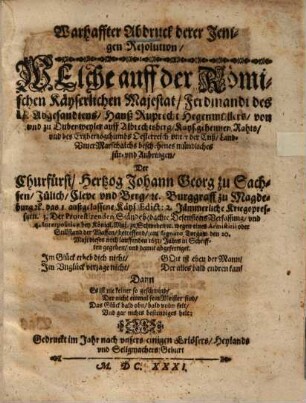 Warhaffter Abdruck derer Jenigen Resolution, WElche auff ... Ferdinandi des I. Abgesandtens ... Anbringen, der Churfürst Hertzog Johann Georg zu Sachsen ... in Schrifften gegeben ...