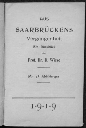 Aus Saarbrückens Vergangenheit : ein Rückblick