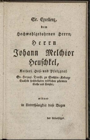 Sr. Excellenz, dem Hochwohlgebohrnen Herrn, Herrn Johann Melchior Heuschkel ...