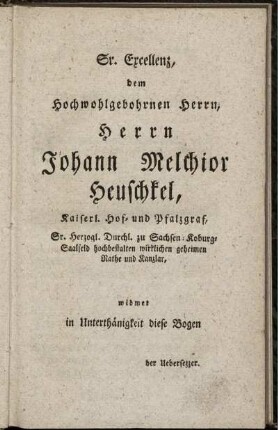 Sr. Excellenz, dem Hochwohlgebohrnen Herrn, Herrn Johann Melchior Heuschkel ...