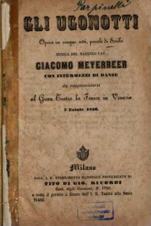 Gli Ugonotti : opera in cinque atti ; da rappresentarsi al Gran Teatro la Fenice in Venezia l'estate 1856