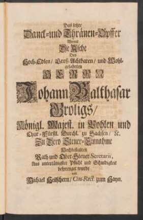 Das letzte Danck- und Thränen-Opffer Womit Die Asche Des ... Herrn Johann Balthasar Groligs/ ... besprenget wurde