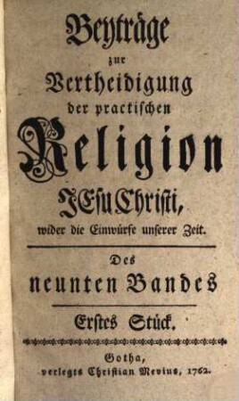 Der ... Band der Beyträge zur Vertheidigung der practischen Religion Jesu Christi wider die Einwürfe unserer Zeit. 9, 9. 1762/65