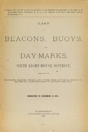 List of beacons, buoys and day-marks in the Sixth Light-House District embracing the seacoasts, harbors, sounds, and rivers, from New River Inlet, North Carolina, southward along the coast to Jupiter Inlet, Florida. 1893 (1894)