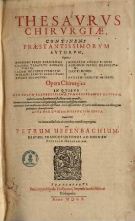 Thesaurus Chirurgiae : continens praesstatissimorum autorum ... opera chirurgica ... in unum collecta
