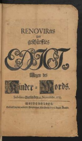 Renovirtes Und geschärfftes Edict, Wegen des Kinder-Mords : Sub dato Berlin, den 22. Novembr. 1723
